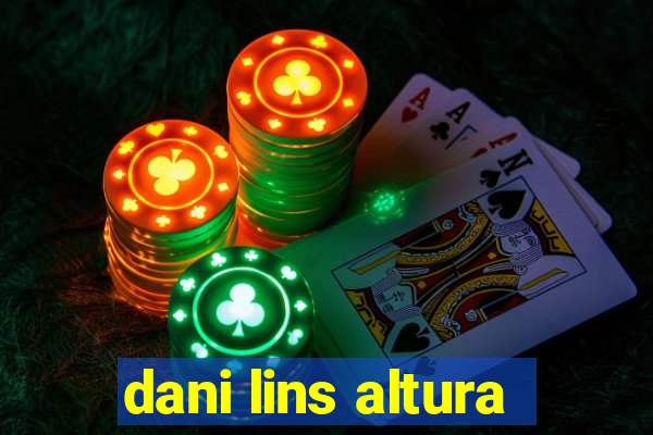 dani lins altura